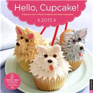 Hello, Cupcake! 2015 Wall Calendar A Delicious Year of Playful Creations and Sweet Inspirations
