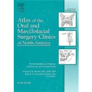 Implants in Children, Adolescents, and Young Adults : An Issue of Atlas of the Oral and Maxillofacial Surgery Clinics