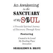 An Awakening in the Sanctuary of My Soul A Powerful Spiritual Journey of Discovery Through Verse
