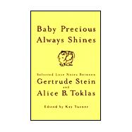 Baby Precious Always Shines : Selected Love Notes Between Gertrude Stein and Alice B. Toklas