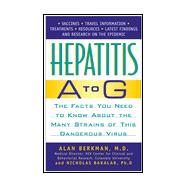 Hepatitis A to G : The Facts You Need to Know about All the Forms of This Dangerous Disease