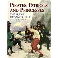 Pirates, Patriots, and Princesses The Art of Howard Pyle