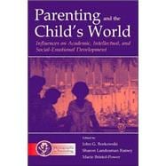 Parenting and the Child's World: Influences on Academic, Intellectual, and Social-emotional Development