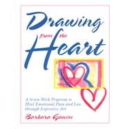 Drawing from the Heart A Seven-Week Program to Heal Emotional Pain and Loss through Expressive Art