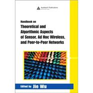 Handbook On Theoretical And Algorithmic Aspects Of Sensor, Ad Hoc Wireless, and Peer-to-Peer Networks