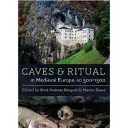 Caves and Ritual in Medieval Europe, Ad 500-1500