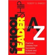 School Leadership from A to Z : Practical Lessons from Successful Schools and Businesses