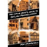 The Crime Buff's Guide to Outlaw Pennsylvania,9780762788330