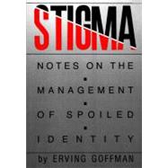 Stigma : Notes on the Management of Spoiled Identity