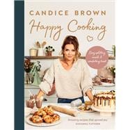 Happy Cooking Easy Uplifting Meals and Comforting Treats