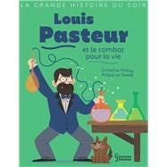 Louis Pasteur et le combat pour la vie