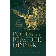 Poets and the Peacock Dinner The Literary History of a Meal