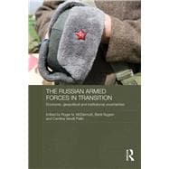 The Russian Armed Forces in Transition: Economic, geopolitical and institutional uncertainties