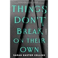 Things Don't Break on Their Own A Novel book cover, ISBN 9780593798331