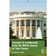 Lessons in Leadership from the White House to Your House