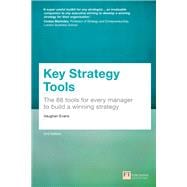 Key Strategy Tools 88 Tools for Every Manager to Build a Winning Strategy