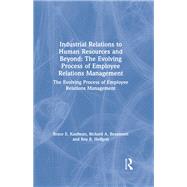 Industrial Relations to Human Resources and Beyond: The Evolving Process of Employee Relations Management