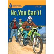 No, You Can't! Foundations Reading Library 6