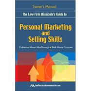 The Law Firm Associate's Guide to Personal Marketing and Selling Skills--Trainer's Manual