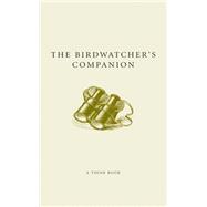Birdwatcher's Companion : Winged Wonders, Fantastic Flocks and Outstanding Ornithology