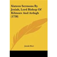 Sixteen Sermons by Josiah, Lord Bishop of Kilmore and Ardagh