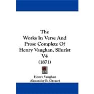 The Works in Verse and Prose Complete of Henry Vaughan, Silurist