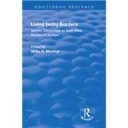 Living (with) Borders: Identity Discourses on East-West Borders in Europe: Identity Discourses on East-West Borders in Europe