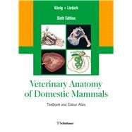 Veterinary Anatomy of Domestic Mammals: Textbook and Colour Atlas, Sixth Edition
