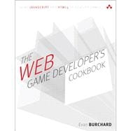 The Web Game Developer's Cookbook Using JavaScript and HTML5 to Develop Games (paperback)