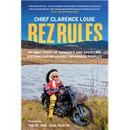 Rez Rules My Indictment of Canada's and America's Systemic Racism Against Indigenous Peoples