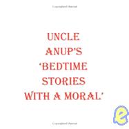 Uncle Anup's Bedtime Stories With a Moral