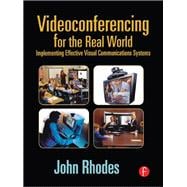 Videoconferencing for the Real World: Implementing Effective Visual Communications Systems