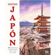 Destino Japón (Ultimate Japan) 100 experiencias imprescindibles para el viaje de tu vida