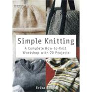 Simple Knitting A Complete How-to-Knit Workshop with 20 Projects