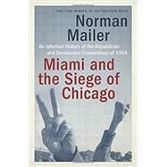 Miami and the Siege of Chicago An Informal History of the Republican and Democratic Conventions of 1968
