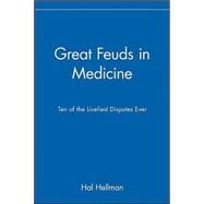 Great Feuds in Medicine : Ten of the Liveliest Disputes Ever