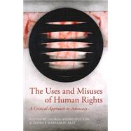 The Uses and Misuses of Human Rights A Critical Approach to Advocacy