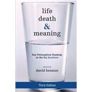 Life, Death, and Meaning Key Philosophical Readings on the Big Questions