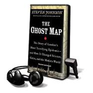 The Ghost Map: the Story of London's Most Terrifying Epidemic--and How it Changed Science, Cities, and the Modern World Library Edition
