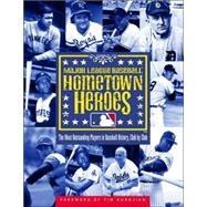 Hometown Heroes : The Most Outstanding Players in Baseball History, Club by Club