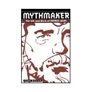 Mythmaker Vol. 1 : The Life and Work of George Lucas