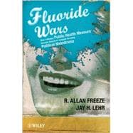 The Fluoride Wars How a Modest Public Health Measure Became America's Longest-Running Political Melodrama