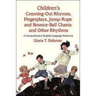 Children's Counting-out Rhymes, Fingerplays, Jump-rope and Bounce-ball Chants and Other Rhythms