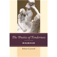 The Poetics of Tenderness On Falling in Love