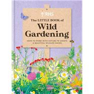 RHS The Little Book of Wild Gardening How to work with nature and create a beautiful, sustainable wildlife haven,9781784728335