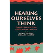 Hearing Ourselves Think Cognitive Research in the College Writing Classroom