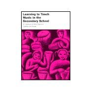 Learning to Teach Music in the Secondary School : A Companion to School Experience