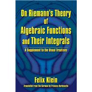 On Riemann's Theory of Algebraic Functions and Their Integrals A Supplement to the Usual Treatises