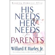His Needs, Her Needs for Parents : Keeping Romance Alive