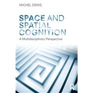 Space and Spatial Cognition: A Multidisciplinary Perspective
